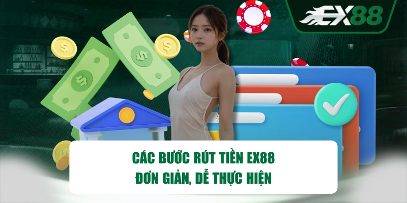 Các bước rút tiền EX88 đơn giản, dễ thực hiện