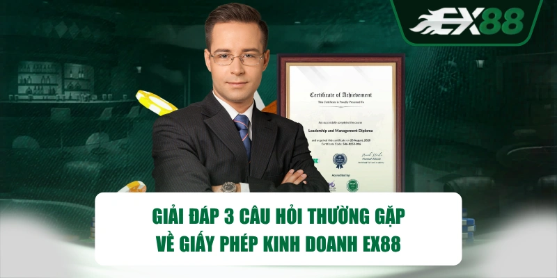 Giải đáp 3 câu hỏi thường gặp về giấy phép kinh doanh EX88