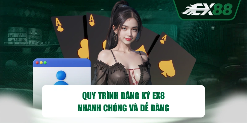 Quy trình đăng ký EX8 nhanh chóng và dễ dàng