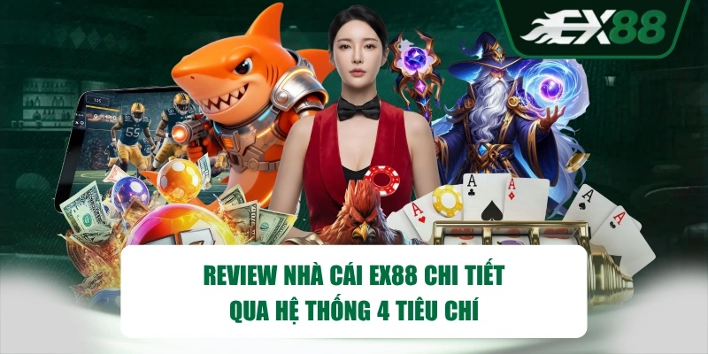 Review nhà cái EX88 chi tiết qua hệ thống 4 tiêu chí