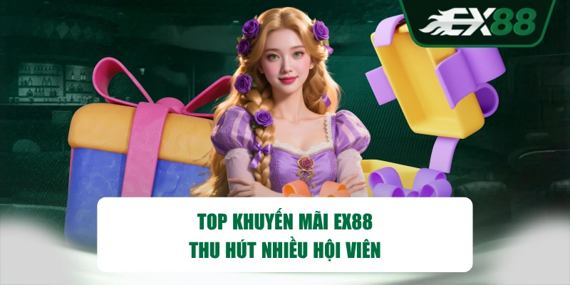 Top khuyến mãi EX88 thu hút nhiều hội viên 